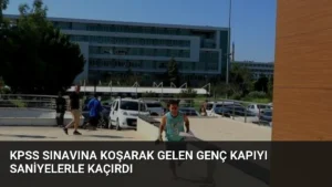 KPSS Sınavına Koşarak Gelen Genç Kapıyı Saniyelerle Kaçırdı