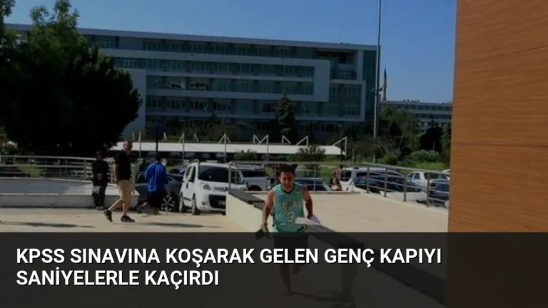 KPSS Sınavına Koşarak Gelen Genç Kapıyı Saniyelerle Kaçırdı