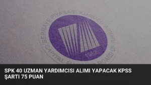 SPK 40 Uzman Yardımcısı Alımı Yapacak KPSS Şartı 75 Puan