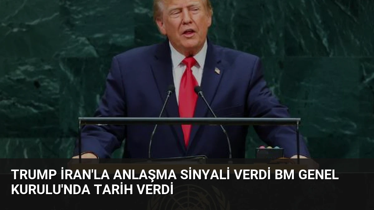 Trump İran’la Anlaşma Sinyali Verdi BM Genel Kurulu’nda Tarih Verdi