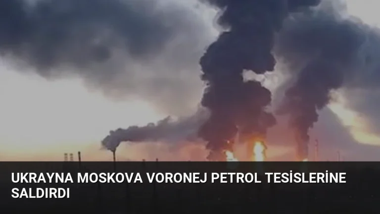 Ukrayna Moskova Voronej Petrol Tesislerine Saldırdı