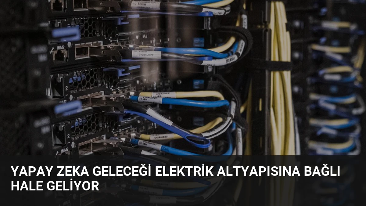 Yapay Zeka Geleceği Elektrik Altyapısına Bağlı Hale Geliyor