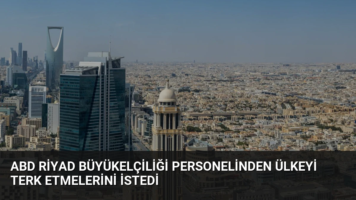 ABD Riyad Büyükelçiliği Personelinden Ülkeyi Terk Etmelerini İstedi