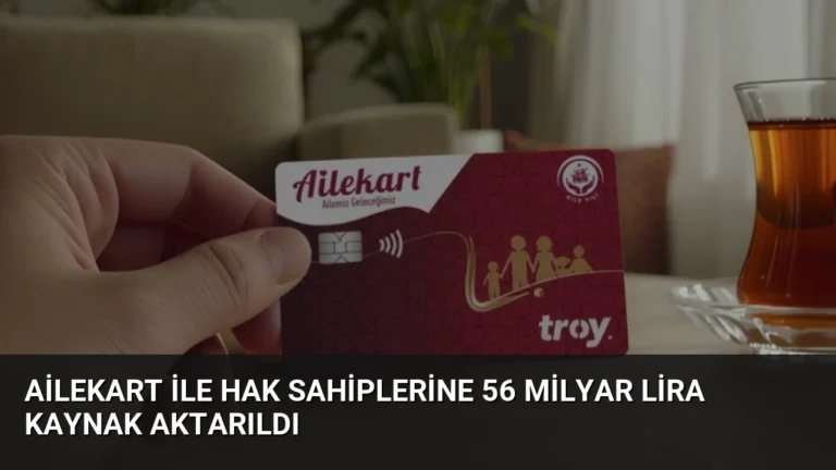 Ailekart ile Hak Sahiplerine 56 Milyar Lira Kaynak Aktarıldı