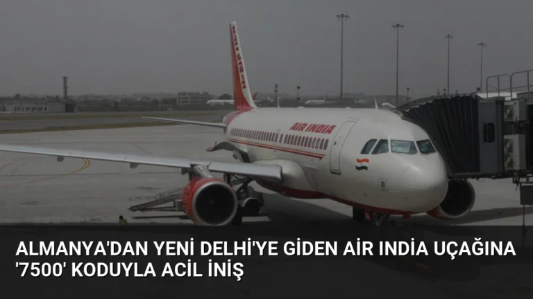 Almanya’dan Yeni Delhi’ye Giden Air India Uçağına ‘7500’ Koduyla Acil İniş