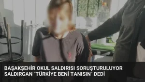 Başakşehir Okul Saldırısı Soruşturuluyor Saldırgan “Türkiye Beni Tanısın” Dedi
