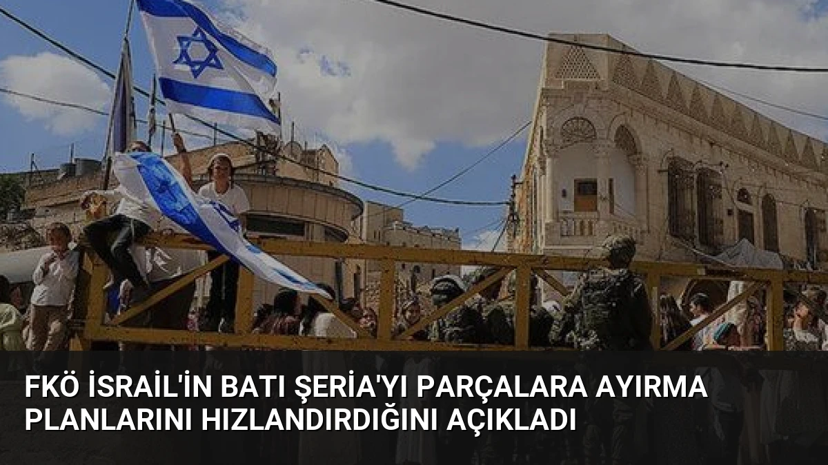 FKÖ İsrail’in Batı Şeria’yı Parçalara Ayırma Planlarını Hızlandırdığını Açıkladı