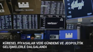Küresel Piyasalar Veri Gündemi ve Jeopolitik Gelişmelerle Dalgalandı