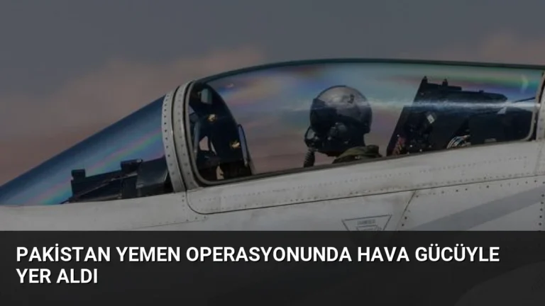 Pakistan Yemen Operasyonunda Hava Gücüyle Yer Aldı