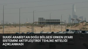 Suudi Arabistan Doğu Bölgesi Erken Uyarı Sistemini Aktifleştirdi Tehlike Niteliği Açıklanmadı