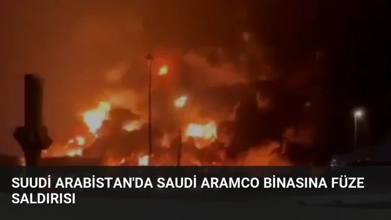 Suudi Arabistan’da Saudi Aramco Binasına Füze Saldırısı