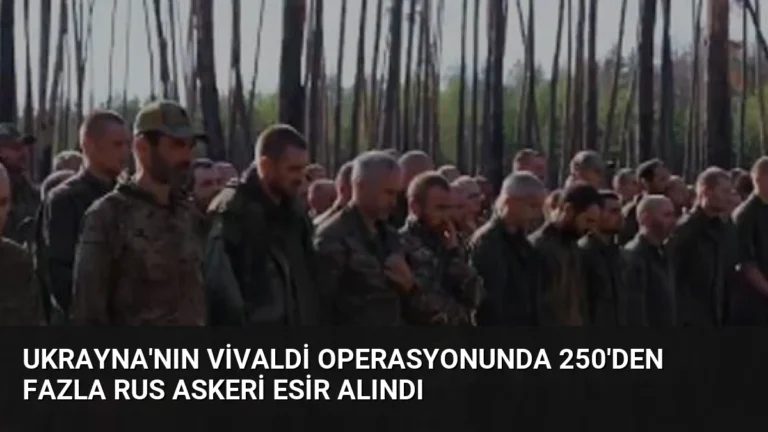 Ukrayna’nın Vivaldi Operasyonunda 250’den Fazla Rus Askeri Esir Alındı