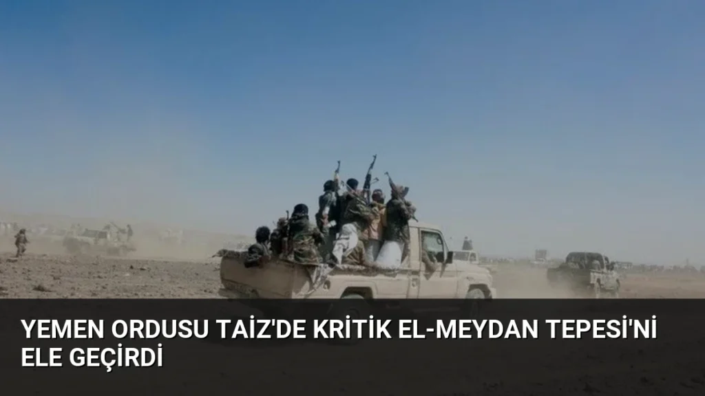Yemen Ordusu Taiz’de Kritik El-Meydan Tepesi’ni Ele Geçirdi